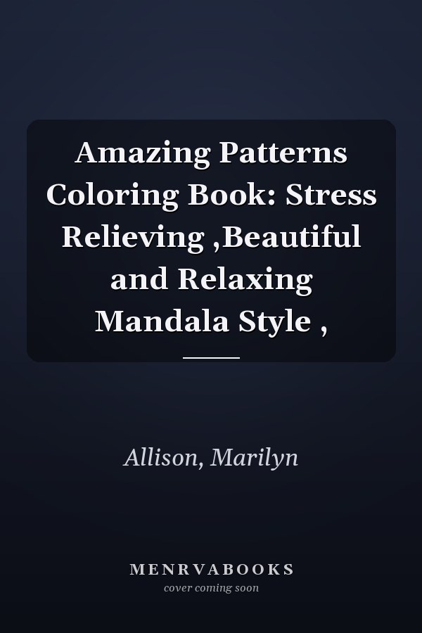 Amazing Patterns Coloring Book: Stress Relieving ,Beautiful and Relaxing Mandala Style ,
