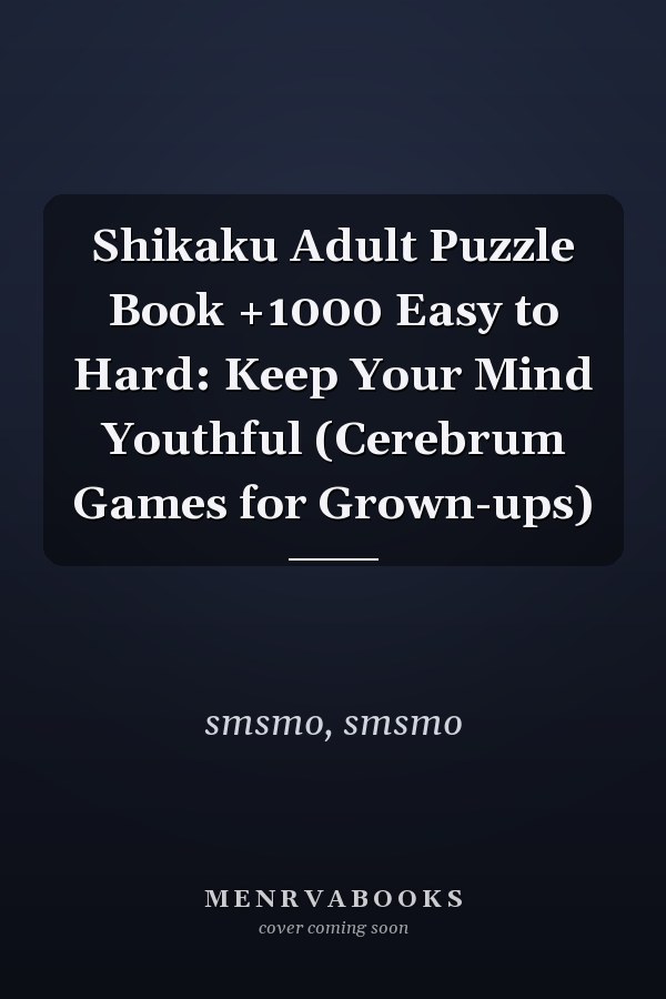 Shikaku Adult Puzzle Book +1000 Easy to Hard: Keep Your Mind Youthful (Cerebrum Games for Grown-ups)