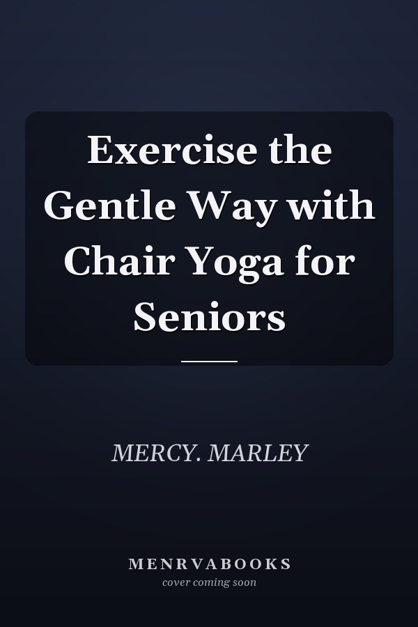Exercise the Gentle Way with Chair Yoga for Seniors