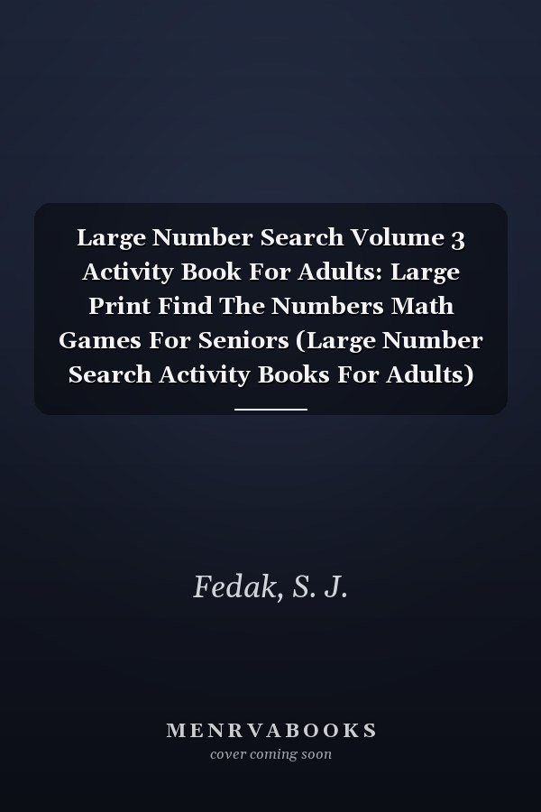 Large Number Search Volume 3 Activity Book For Adults: Large Print Find The Numbers Math Games For Seniors (Large Number Search Activity Books For Adults)