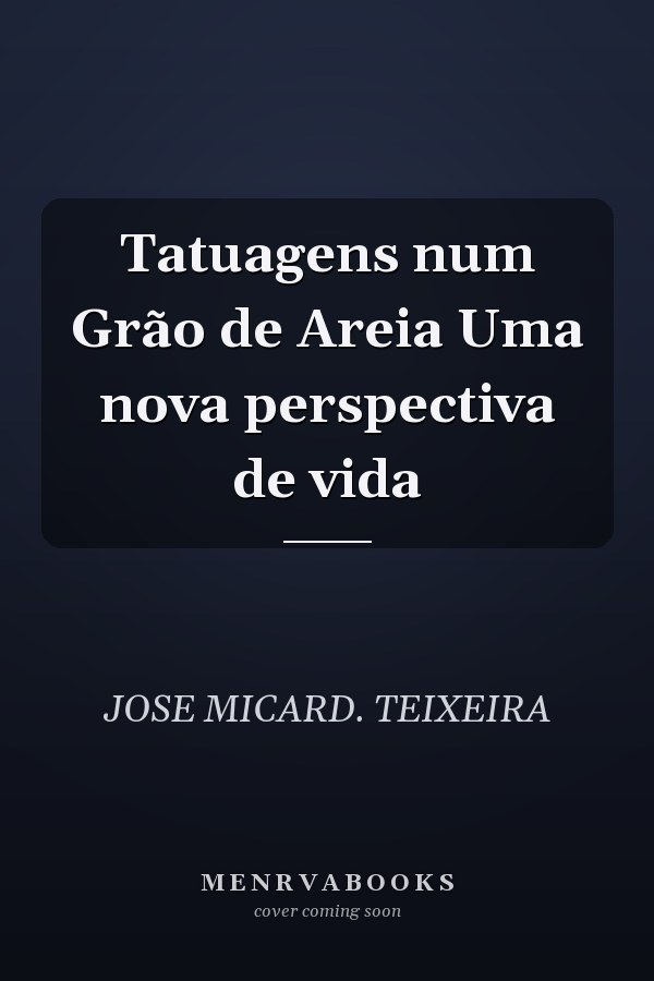 Tatuagens num Grão de Areia Uma nova perspectiva de vida