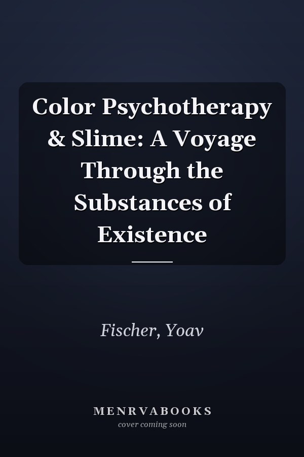 Color Psychotherapy & Slime: A Voyage Through the Substances of Existence