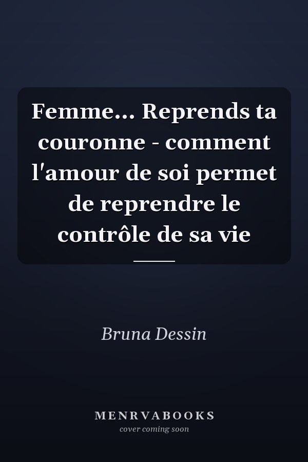 Femme... Reprends ta couronne - comment l'amour de soi permet de reprendre le contrôle de sa vie