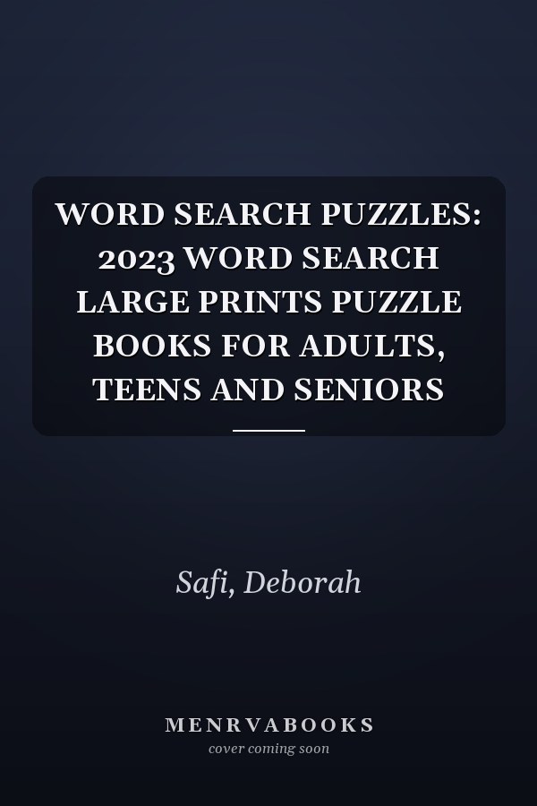WORD SEARCH PUZZLES: 2023 WORD SEARCH LARGE PRINTS PUZZLE BOOKS FOR ADULTS, TEENS AND SENIORS