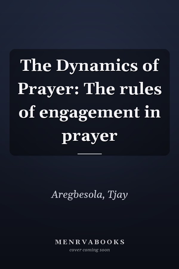 The Dynamics of Prayer: The rules of engagement in prayer