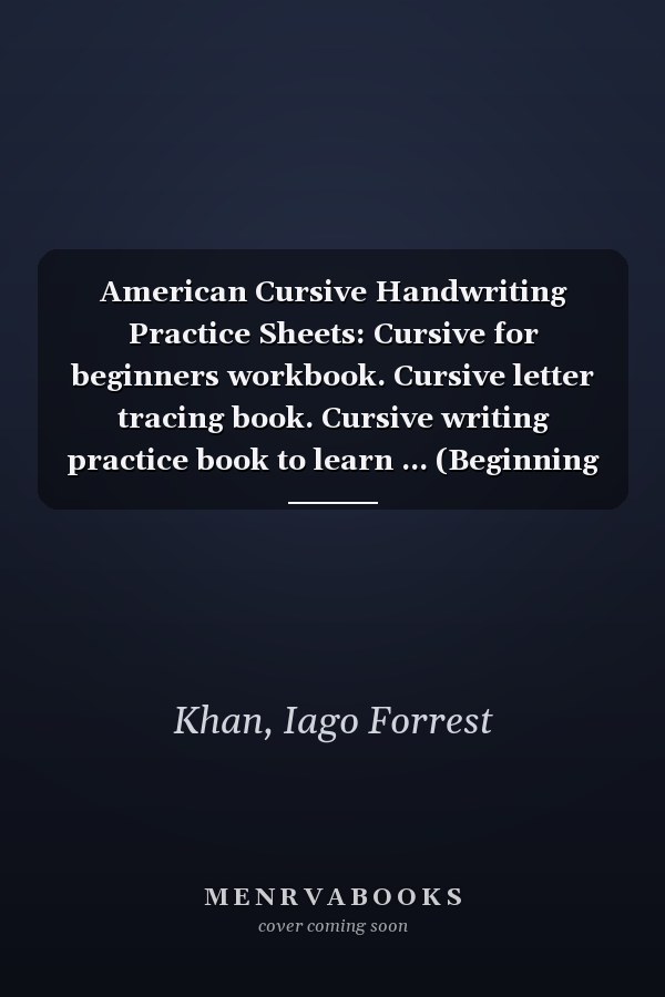 American Cursive Handwriting Practice Sheets: Cursive for beginners workbook. Cursive letter tracing book. Cursive writing practice book to learn ... (Beginning Cursive Handwriting Workbooks)
