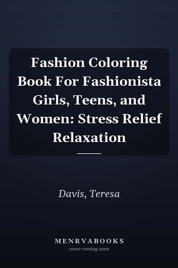 Fashion Coloring Book For Fashionista Girls, Teens, and Women: Stress Relief Relaxation