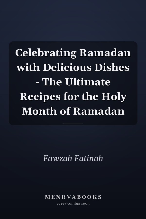 Celebrating Ramadan with Delicious Dishes - The Ultimate Recipes for the Holy Month of Ramadan