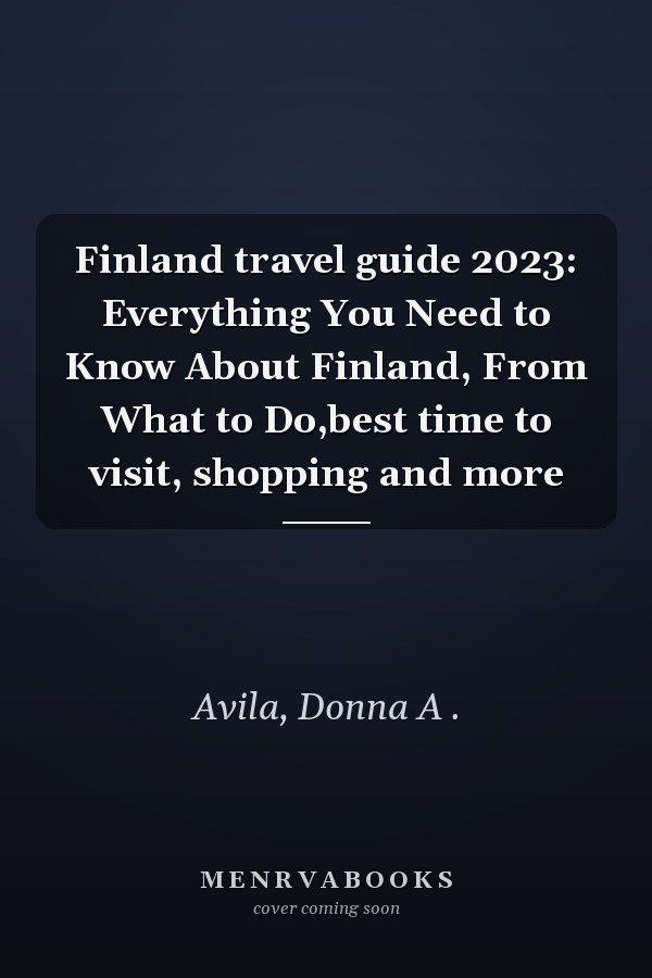 Finland travel guide 2023: Everything You Need to Know About Finland, From What to Do,best time to visit, shopping and more