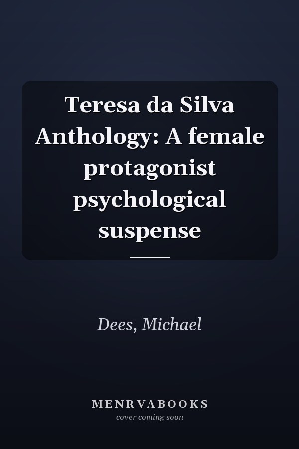 Teresa da Silva Anthology: A female protagonist psychological suspense