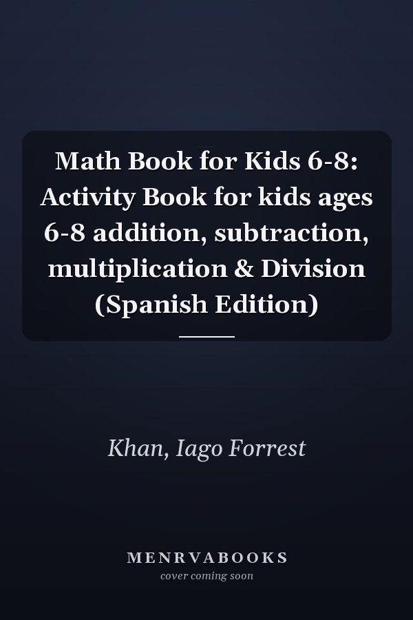 Math Book for Kids 6-8: Activity Book for kids ages 6-8 addition, subtraction, multiplication & Division (Spanish Edition)