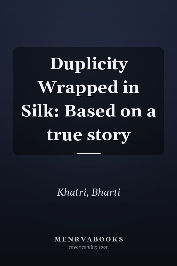 Duplicity Wrapped in Silk: Based on a true story