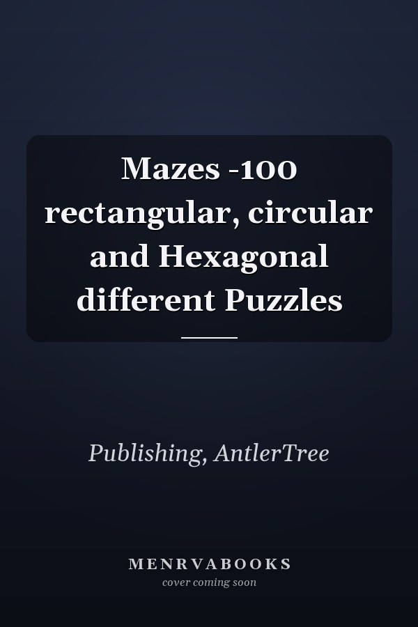 Mazes -100 rectangular, circular and Hexagonal different Puzzles