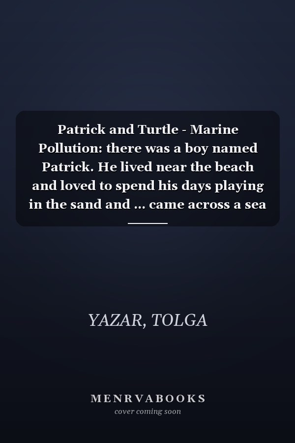 Patrick and Turtle - Marine Pollution: there was a boy named Patrick. He lived near the beach and loved to spend his days playing in the sand and ... came across a sea turtle. The turtle w