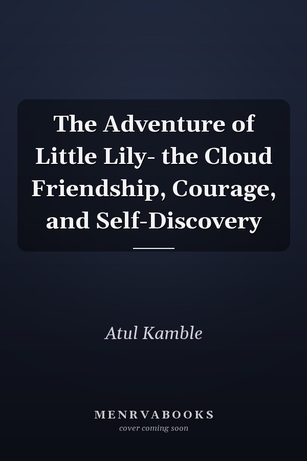The Adventure of Little Lily- the Cloud Friendship, Courage, and Self-Discovery
