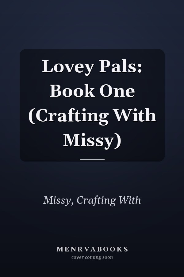 Lovey Pals: Book One (Crafting With Missy)