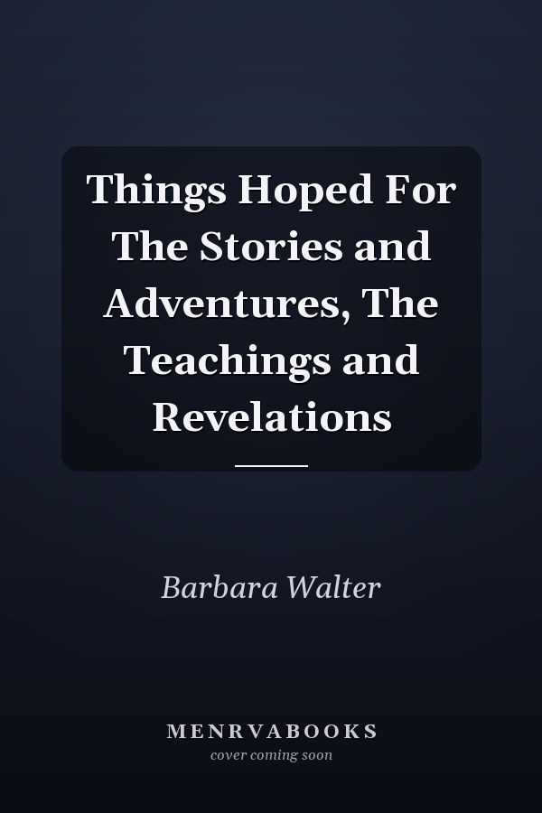 Things Hoped For The Stories and Adventures, The Teachings and Revelations