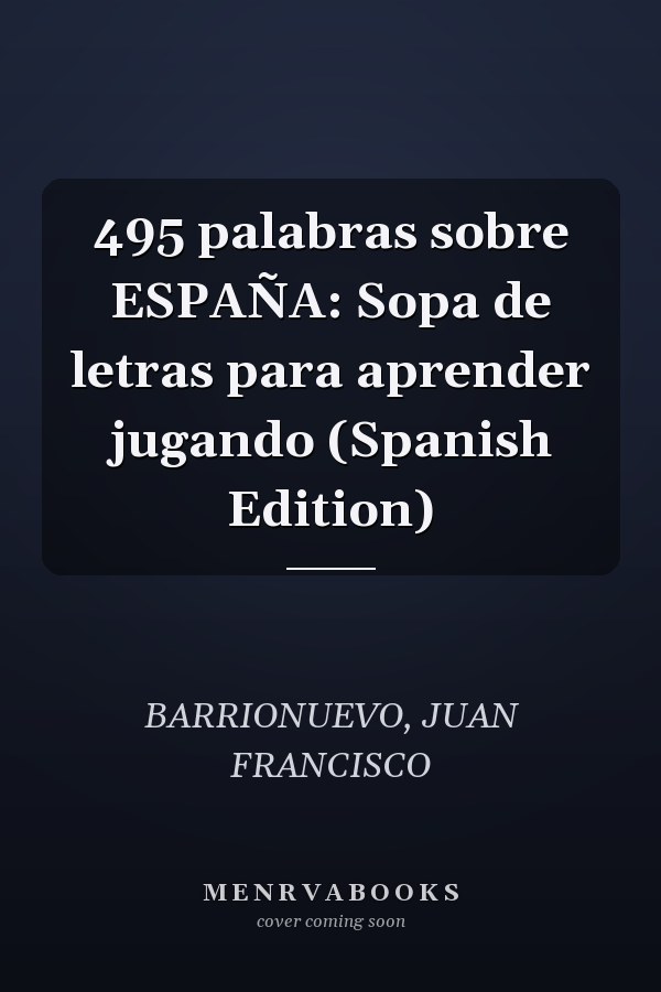 495 palabras sobre ESPAÑA: Sopa de letras para aprender jugando (Spanish Edition)
