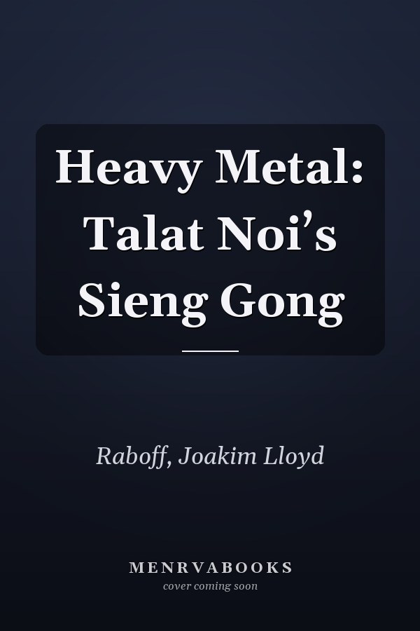 Heavy Metal: Talat Noi’s Sieng Gong