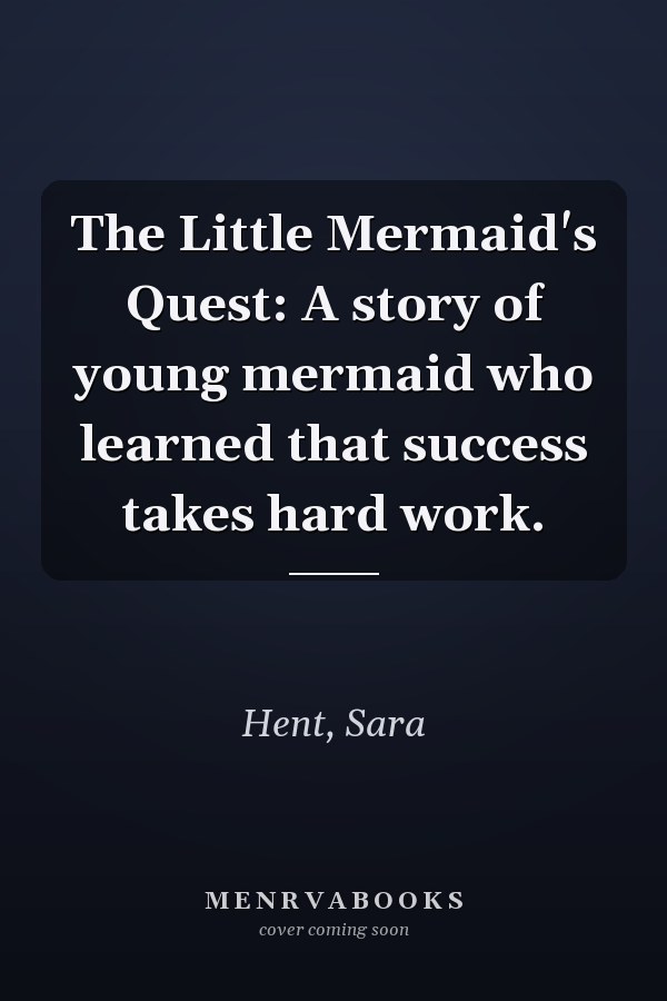 The Little Mermaid's Quest: A story of young mermaid who learned that success takes hard work.