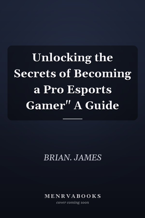 Unlocking the Secrets of Becoming a Pro Esports Gamer" A Guide