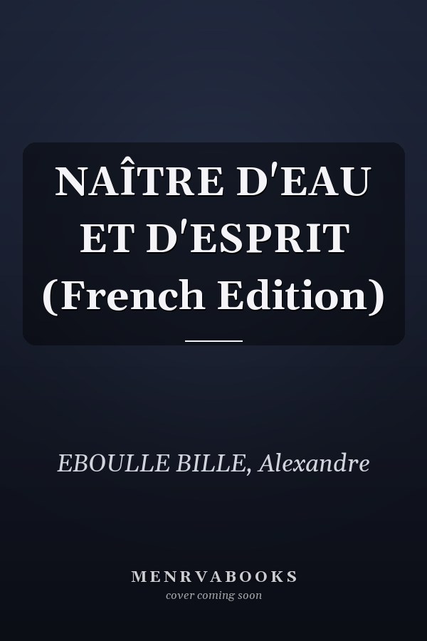 NAÎTRE D'EAU ET D'ESPRIT (French Edition)