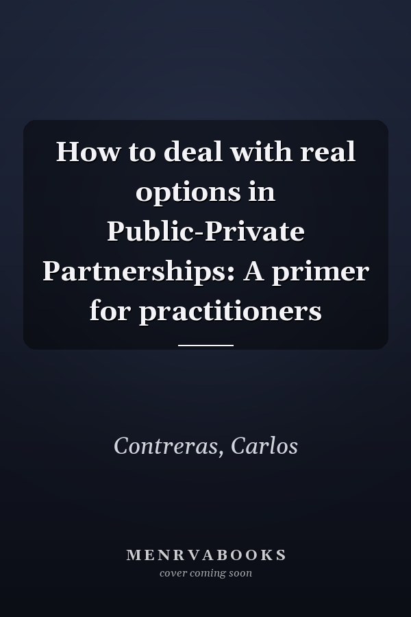 How to deal with real options in Public-Private Partnerships: A primer for practitioners