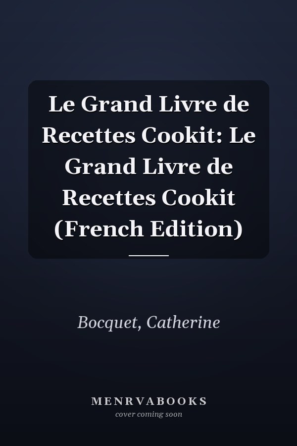Le Grand Livre de Recettes Cookit: Le Grand Livre de Recettes Cookit (French Edition)
