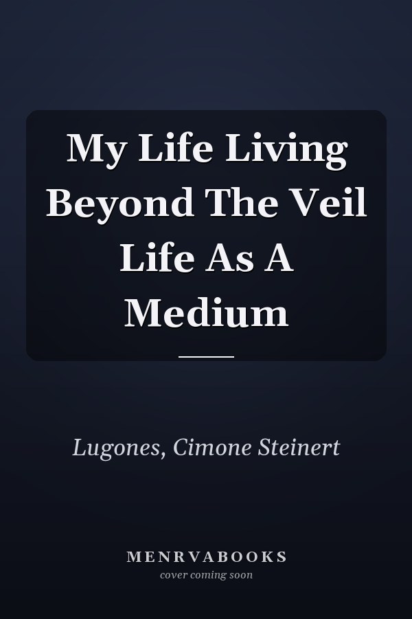 My Life Living Beyond The Veil Life As A Medium