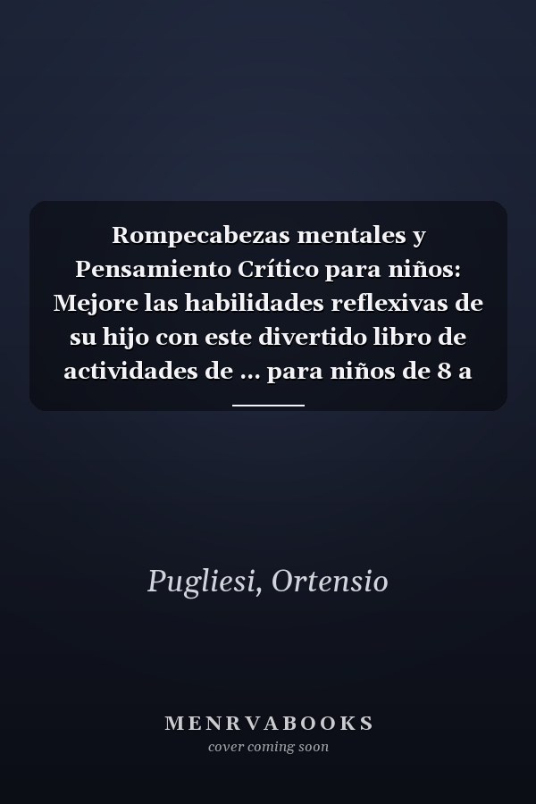 Rompecabezas mentales y Pensamiento Crítico para niños: Mejore las habilidades reflexivas de su hijo con este divertido libro de actividades de ... para niños de 8 a 15 años (Spanish Edition)