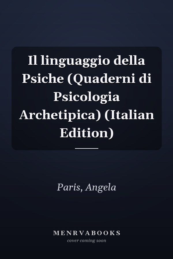 Il linguaggio della Psiche (Quaderni di Psicologia Archetipica) (Italian Edition)