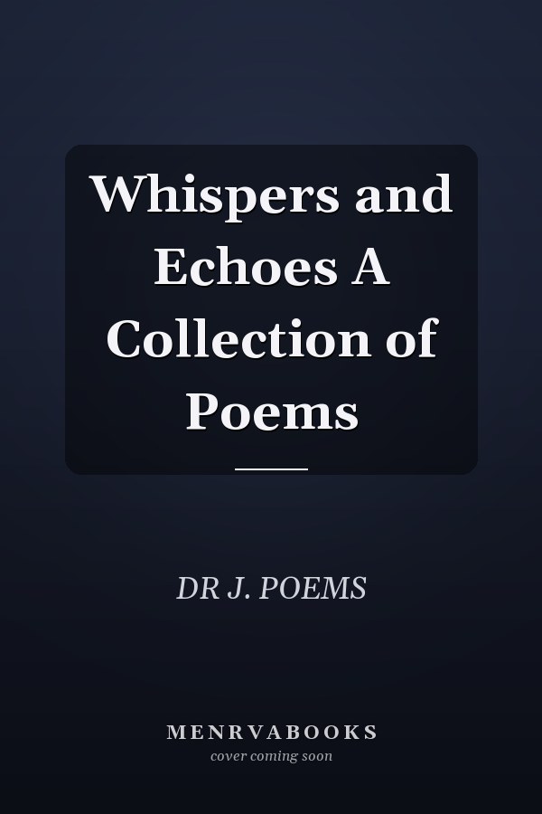 Whispers and Echoes A Collection of Poems