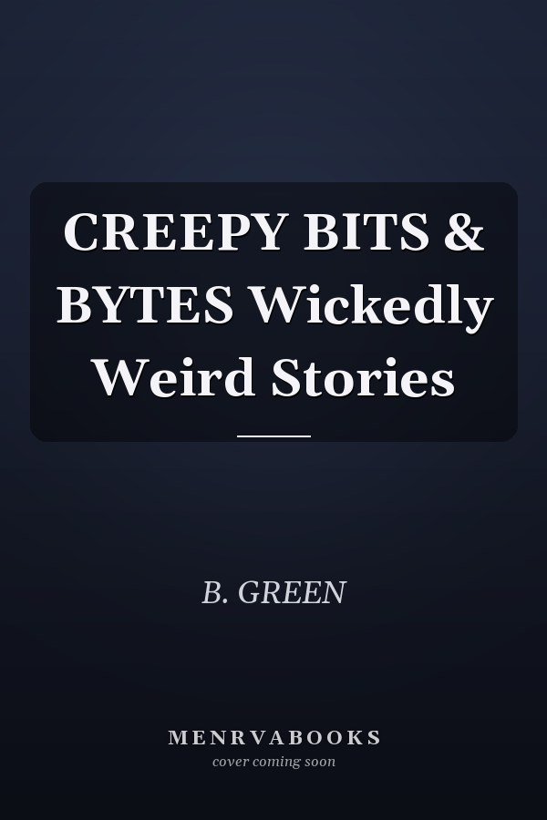 CREEPY BITS & BYTES Wickedly Weird Stories