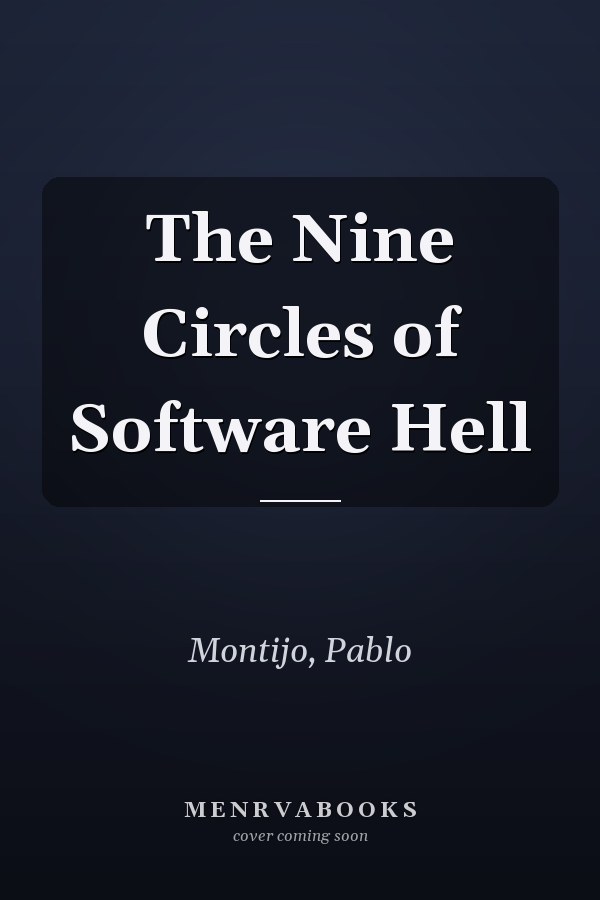 The Nine Circles of Software Hell