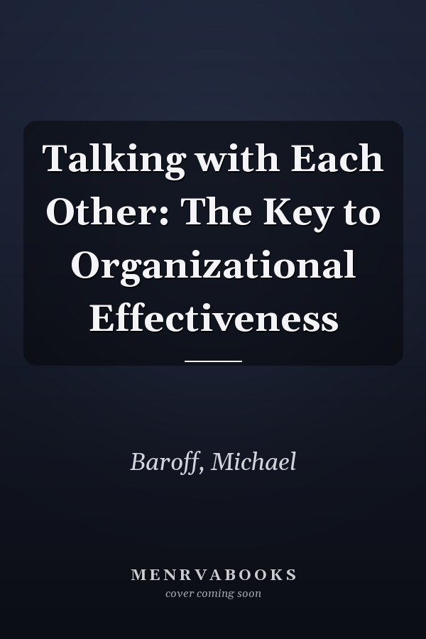 Talking with Each Other: The Key to Organizational Effectiveness