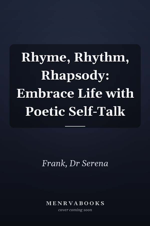 Rhyme, Rhythm, Rhapsody: Embrace Life with Poetic Self-Talk