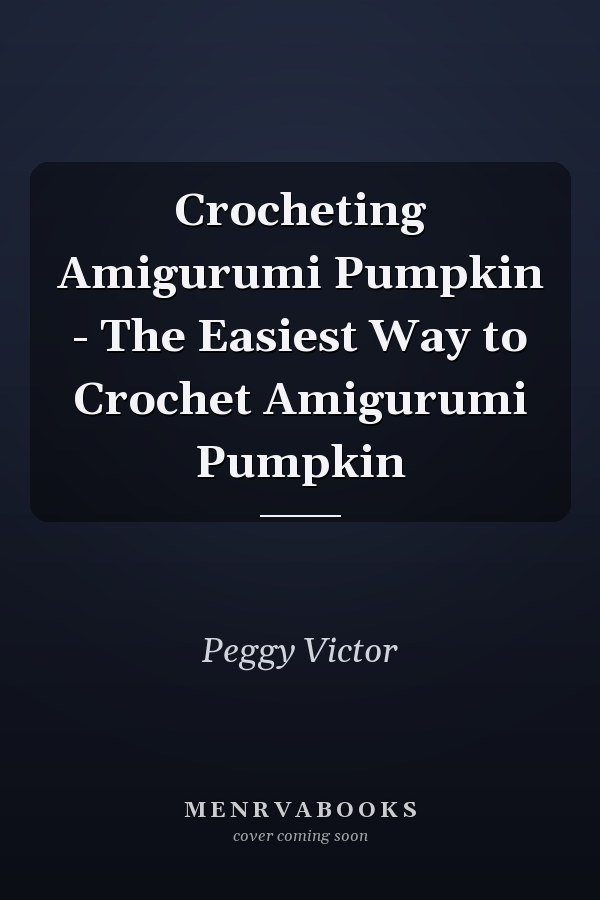Crocheting Amigurumi Pumpkin - The Easiest Way to Crochet Amigurumi Pumpkin