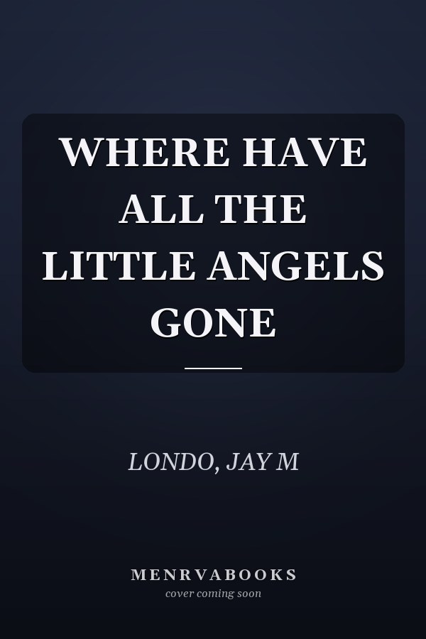 WHERE HAVE ALL THE LITTLE ANGELS GONE