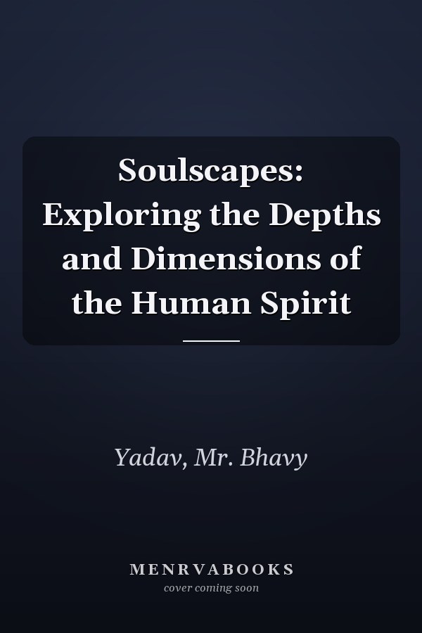 Soulscapes: Exploring the Depths and Dimensions of the Human Spirit