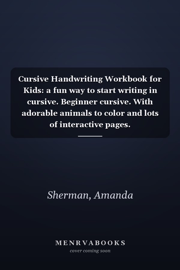 Cursive Handwriting Workbook for Kids: a fun way to start writing in cursive. Beginner cursive. With adorable animals to color and lots of interactive pages.
