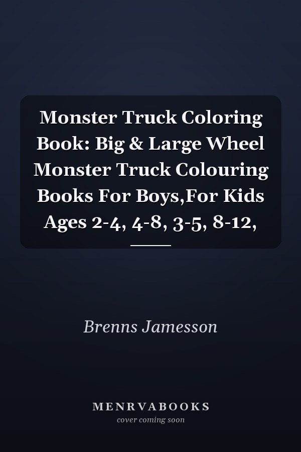 Monster Truck Coloring Book: Big & Large Wheel Monster Truck Colouring Books For Boys,For Kids Ages 2-4, 4-8, 3-5, 8-12,