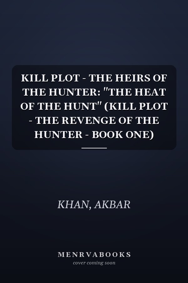KILL PLOT - THE HEIRS OF THE HUNTER: "THE HEAT OF THE HUNT" (KILL PLOT - THE REVENGE OF THE HUNTER - BOOK ONE)