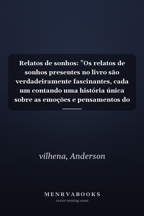 Relatos de sonhos: "Os relatos de sonhos presentes no livro são verdadeiramente fascinantes, cada um contando uma história única sobre as emoções e pensamentos do sonhador." (Portuguese Edition)