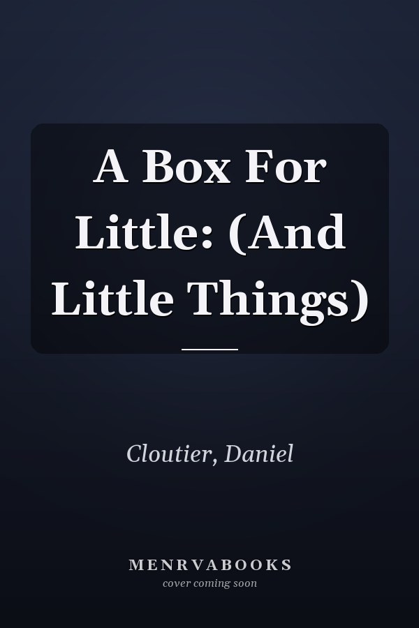 A Box For Little: (And Little Things)
