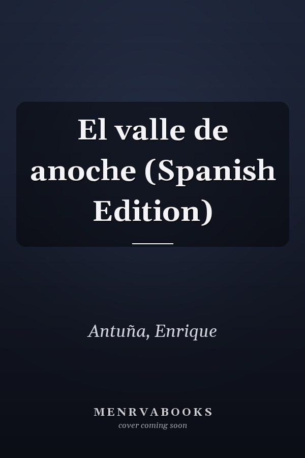El valle de anoche (Spanish Edition)