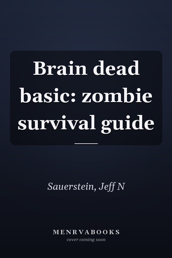 Brain dead basic: zombie survival guide
