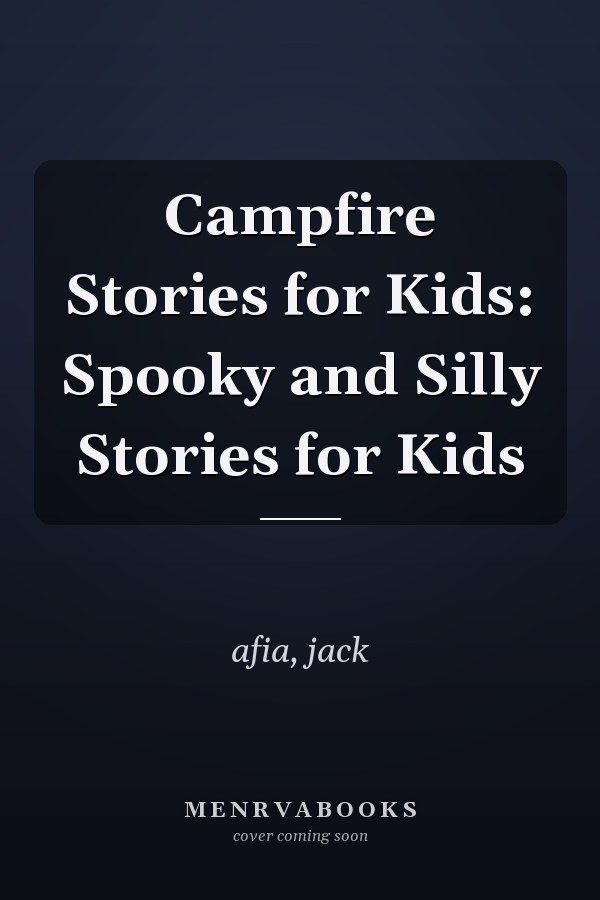 Campfire Stories for Kids: Spooky and Silly Stories for Kids