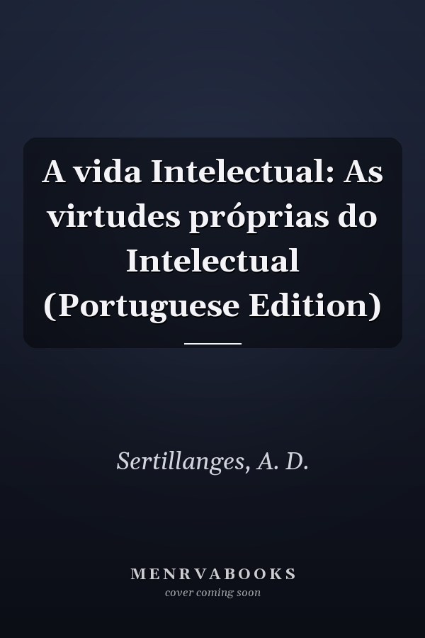 A vida Intelectual: As virtudes próprias do Intelectual (Portuguese Edition)