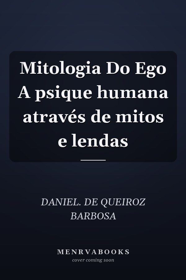 Mitologia Do Ego A psique humana através de mitos e lendas
