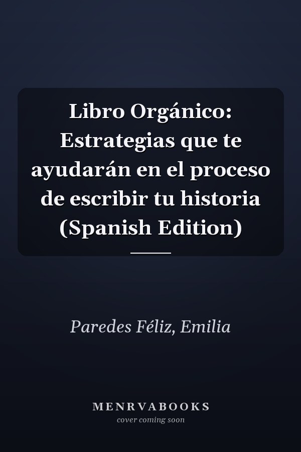 Libro Orgánico: Estrategias que te ayudarán en el proceso de escribir tu historia (Spanish Edition)